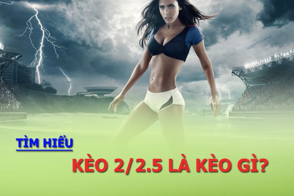 Kèo 2/2.5 Kèo 2/2.5